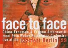 Chico Freeman & Franco Ambrosetti meet Reto Weber Percussion Orchestra: Face To Face - Live at the Jazzfest Berlin '99 [CD]